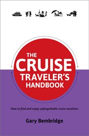 The cruise traveler's handbook: how to find and enjoy unforgettable cruise vacations cover image