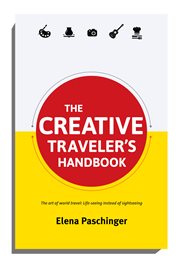 The creative traveler's handbook: the art of world travel : life-seeing instead of sightseeing cover image