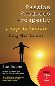 Passion produces prosperity. 7 Keys to Success Doing What You Love cover image