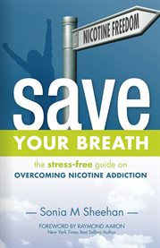 Save your breath. The Stress Free Guide on Overcoming Nicotine Addiction cover image
