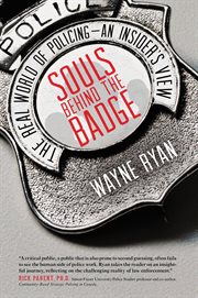 Souls behind the badge: the real world of policing, an insider's view cover image