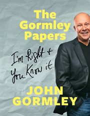 The Gormley papers: I'm right and you know it cover image
