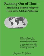 Running out of time-- : introducing behaviorology to help solve global problems cover image