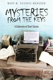 Mysteries from the keys. A Collection of Short Stories cover image