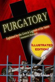 Purgatory: explained by the lives and legends of the saints cover image