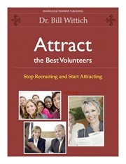 Attract the best volunteers. Stop Recruiting and Start Attracting cover image