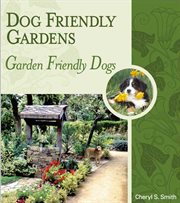 Dog friendly gardens : garden friendly dogs cover image