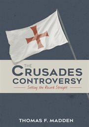 The crusades controversy : setting the record straight cover image