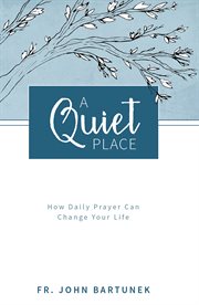 A quiet place : how daily prayer can change your life cover image