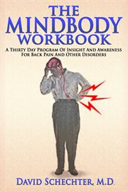 The mindbody workbook. A thirty day program of insight/ awareness for backpain and other disorders cover image