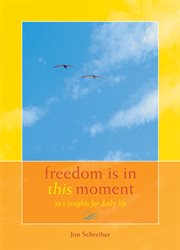 Freedom is in this moment: the timeless wisdom of Breema : 365 insights for daily life cover image
