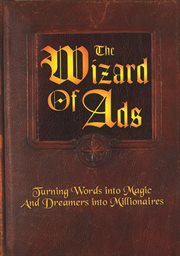 The wizard of ads: turning words into magic and dreamers into millionaires cover image