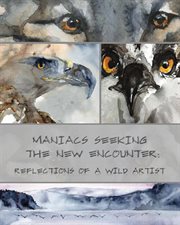 Maniacs seeking the new encounter. Reflections of a Wild Artist cover image