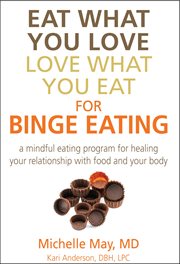 Eat what you love, love what you eat for binge eating. Mindful Eating Program for Healing Your Relationship with Food & Your Body cover image