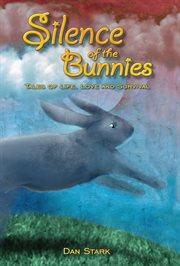 Silence of the bunnies: tales of life, love and survival cover image