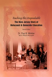 Teaching the unspeakable: the New Jersey story of Holocaust & Genocide education cover image