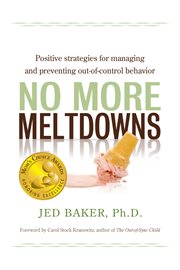 No More Meltdowns: Positive Strategies for Managing and Preventing Out-Of-Control Behavior cover image