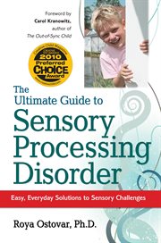 The Ultimate Guide to Sensory Processing Disorder: Easy, Everyday Solutions to Sensory Challenges cover image