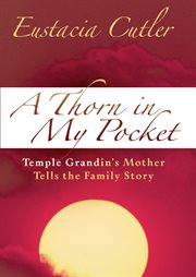 A thorn in my pocket: Temple Grandin's mother tells the family story cover image