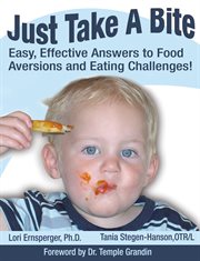 Just take a bite: easy, effective answers to food aversions and eating challenges cover image