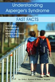 Understanding asperger's syndrome: fast facts : a guide for teachers and educators to address the needs of the student cover image