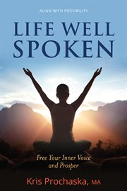 Life well spoken. Free Your Inner Voice & Prosper cover image