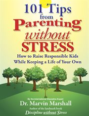 101 tips from parenting without stress. How to Raise Responsible Kids While Keeping a Life of Your Own cover image