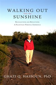 Walking out into the sunshine: recollections and reflections : a Palestinian personal experience cover image