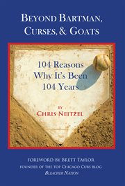 Beyond Bartman, curses, & goats: 104 reasons why it's been 104 years cover image
