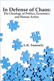 In defense of chaos: the chaology of politics, economics and human action cover image