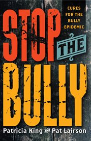 Stop the bully. Cures for the Bully Epidemic cover image