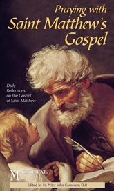 Praying with saint matthew's gospel. Daily Reflections on the Gospel of Saint Matthew cover image