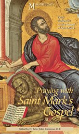 Praying with saint mark's gospel. Daily Reflections on the Gospel of Saint Mark cover image