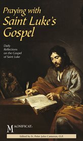 Praying with Saint Luke's Gospel: daily reflections on the Gospel of Saint Luke cover image