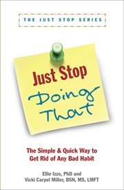 Just stop doing that!. The Simple & Quick Way to Get Rid of Any Bad Habit cover image