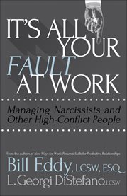 It's all your fault at work: managing narcissists and other high-conflict people cover image