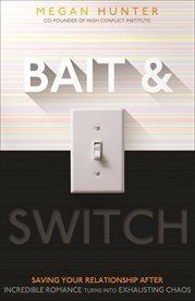 Bait & switch: saving your relationship after incredible romance turns into exhausting chaos cover image
