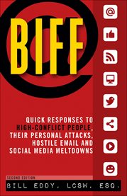 BIFF: quick responses to high-conflict people, their personal attacks, hostile email and social media meltdowns cover image