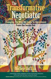 The transformative negotiator: changing the way we come to agreement from the Inside out cover image