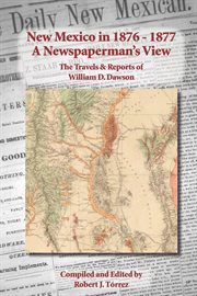 New mexico in 1876-1877: a newspaperman's view. The Travels & Reports of William D. Dawson cover image