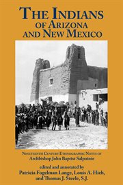 The Indians of Arizona and New Mexico: nineteenth century ethnographic notes of Archbishop John Baptist Salpointe cover image