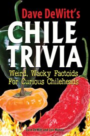Chile trivia. Weird, Wacky Factoids for Curious Chileheads cover image