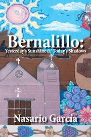 Bernalillo: yesterday's sunshine, today's shadows : English & Spanish cover image