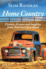 Home country: drama, dreams and laughter from America's heartland cover image
