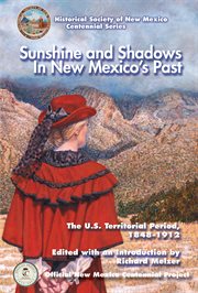 Sunshine and shadows in new mexico's past, volume 2. The U.S. Territorial Period, 1848-1912 cover image