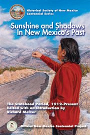 Sunshine and shadows in new mexico's past, volume 3. The Statehood Period, 1912-Present cover image