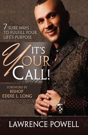 It's your call: 7 sure ways to fulfill your life's purpose cover image