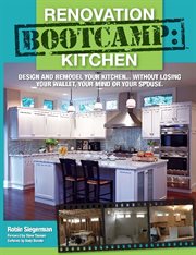 Renovation boot camp: kitchen. Design and Remodel Your Kitchen... Without Losing Your Wallet, Your Mind or Your Spouse cover image