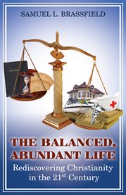 The balanced, abundant life. Rediscovering Christianity in the 21st Century cover image