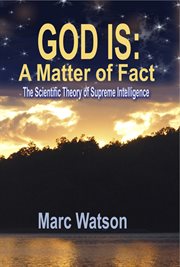 God is: a matter of fact. The Scientific Theory of Supreme Intelligence cover image